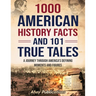 1000 American History Facts and 101 True Tales: A Journey Through America's Defining Moments and Figures