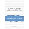 If You're a Christian and Everyone Likes You... Something's Wrong