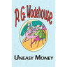 Uneasy Money - From the Manor Wodehouse Collection, a Selection from the Early Works of P. G. Wodehouse