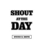 Shout at the Day