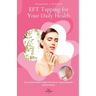 EFT Tapping for Your Daily Health: Use the Emotional Freedom Technique to De-Stress, Re-Energize and Overcome Emotional Problems