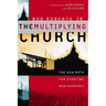 The Multiplying Church: The New Math for Starting New Churches