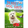 Deadly Dog Days: Dog Days Mystery #1, A humorous cozy mystery