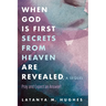 When God Is First Secrets from Heaven Are Revealed, a Sequel: Pray and Expect an Answer!