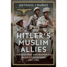 Hitler's Muslim Allies: German Army and Waffen-SS Islamic Volunteers 1941-1945