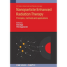 Nanoparticle Enhanced Radiation Therapy: Principles, methods and applications