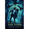 We All Go Into the Dark