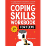 Coping Skills Workbook for Teens: How to Manage Anger, Anxiety & Stress, and Use CBT and DBT Exercises for Lifelong Emotional Regulation