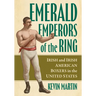 Emerald Emperors of the Ring: Irish and Irish American Boxers in the United States