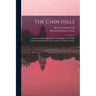 The Chin Hills: A History of the People, Our Dealings With Them, Their Customs and Manners, and a Gazetteer of Their Country