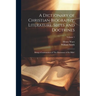 A Dictionary of Christian Biography, Literature, Sects and Doctrines: Being a Continuation of 'The Dictionary of the Bible'; Volume 1