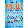 Agile Project Management: The Complete Guide for Beginners to Scrum, Agile Project Management, and Software Development