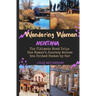 Wandering Woman: Montana: The Ultimate Road Trip: One Woman's Journey Across the United States by Car