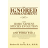 The Ignored Commandment: and HOMO SAPIENS SPECIES EVOLUTION