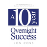 A Ten-Year Overnight Success: The Inspiring Story of a Business You've Never Heard of