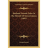Shetland Fireside Tales Or The Hermit Of Trosswickness (1892)