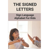 The Signed Letters: Sign Language Alphabet For Kids: The Signed Letters