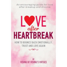 Love After Heartbreak: How to Bounce Back Emotionally, Trust and Love Again