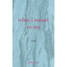 what i meant to say