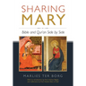 Sharing Mary: Bible and Qur'an Side by Side