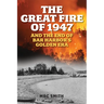 The Great Fire of 1947: And the End of Bar Harbor's Golden Era