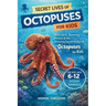 Secret Lives of Octopuses for Kids: Wild Facts, Stunning Photos inside the Amazing Secret Daily Life of Octopuses for Kids Aged 6-12