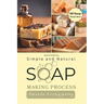 Mastering Simple and Natural Soap Making Process: Unlocking Nature's Secrets - A Comprehensive Guide to Natural Soapmaking Recipes - Your Ultimate DIY