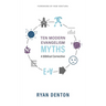 Ten Modern Evangelism Myths: A Biblical Corrective