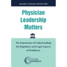 Physician Leadership Matters: The Importance of Understanding the Regulatory and Legal Aspects of Healthcare
