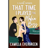 That Time I Played the Mafia Boss: A Sweet Romcom
