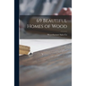 69 Beautiful Homes of Wood
