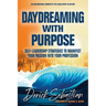 Daydreaming with Purpose: Self-Leadership Strategies to Manifest Your Passion Into Your Profession