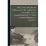 My Four Years in Germany, by James W. Gerard, Late Ambassador to the German Imperial Court..