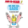 We Are All Ears: Ready-To-Read Level 1