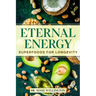 Eternal Energy: Superfoods for Longevity