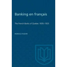 Banking en francais: The French Banks of Quebec 1835-1925