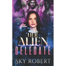 Her Alien Delegate: A Reverse Harem Alien Romance
