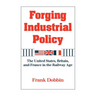 Forging Industrial Policy: The United States, Britain, and France in the Railway Age