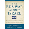 The BDS War Against Israel: The Orwellian Campaign to Destroy Israel Through the Boycott, Divestment and Sanctions Movement