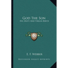 God The Son: His Deity And Virgin Birth