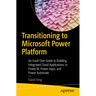 Transitioning to Microsoft Power Platform: An Excel User Guide to Building Integrated Cloud Applications in Power Bi, Power Apps, and Power Automate