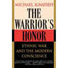 The Warrior's Honor: Ethnic War and the Modern Conscience