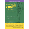 Just Let Me Survive Today: a Primer in Classroom Management and Motivation: (Including Teaching During the Pandemic and During Other Emergency Si