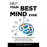 OMG! Your Best Mind Ever: How to Make Your Brain Work for You, Change Your Mind and Habits and Live The Life of Your Dream