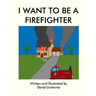 I Want to be a Firefighter