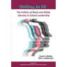 Shifting to Fit: The Politics of Black and White Identity in School Leadership