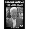 Charlie Chaplin: The Later Years
