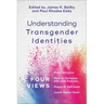 Understanding Transgender Identities: Four Views