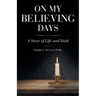 On My Believing Days: A Story of Life and Faith
