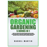 Organic Gardening: 5 Books in 1: How to Get Started with Your Own Organic Vegetable Garden, Master Hydroponics & Aquaponics, Learn to Gro